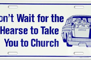 Don’t Wait for the Hearse to Take You to Church License Plate